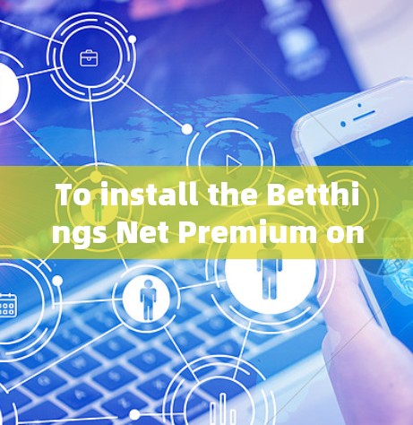 To install the Betthings Net Premium on your Apple device,follow these organized steps: To install the Betthings Net Premium on your Apple device,follow these organized steps: